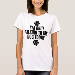 Camiseta Só estou falando com meu cachorro hoje