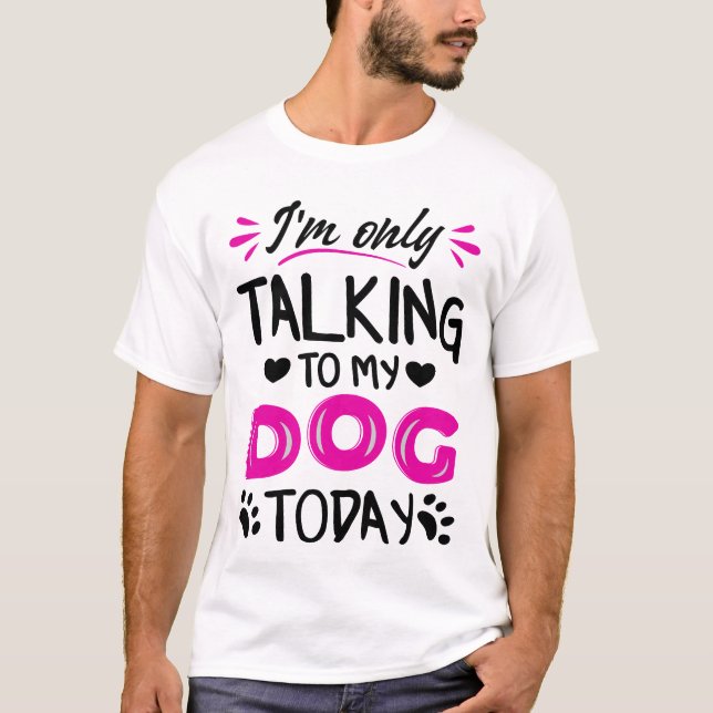 Camiseta Só estou falando com meu cachorro hoje (Frente)