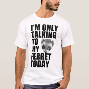 Camiseta Só estou falando com meu Ferret hoje
