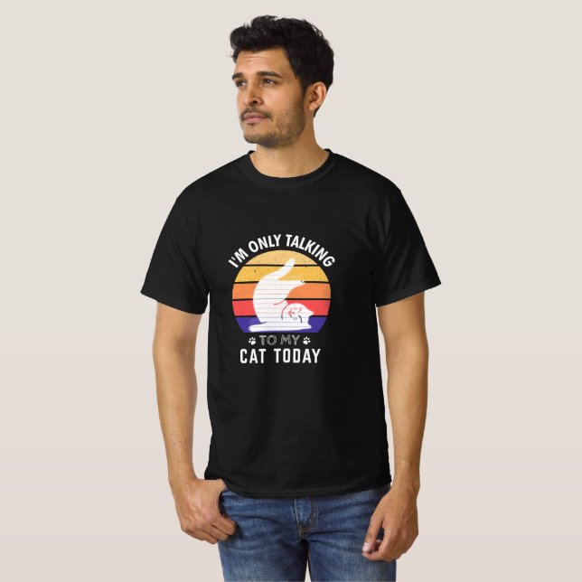 Camiseta Só estou falando com meu gato hoje: Ideia engraçad (Frente Completa)