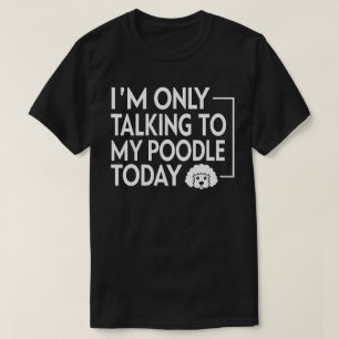 Camiseta Só estou falando com meu Poodle hoje