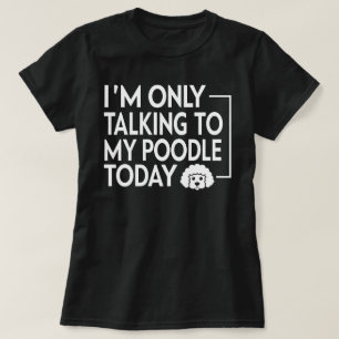 Camiseta Só estou falando com meu Poodle hoje