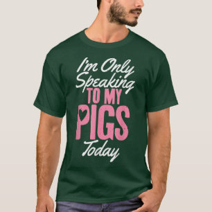 Camiseta Só estou falando com meus porcos hoje Pig Owner Pi