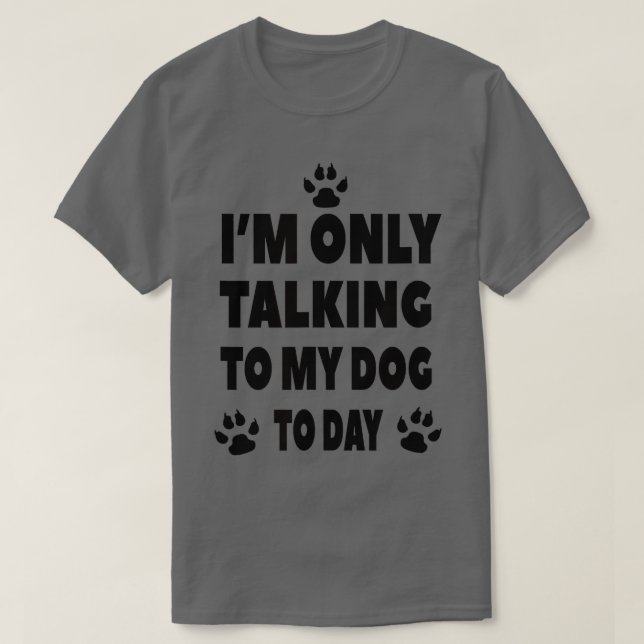 Camiseta Só estou falando com o meu cachorro hoje... (Frente do Design)