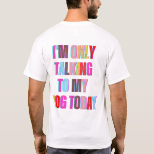 Camiseta Só estou falando com o meu cachorro hoje amantes d