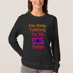 Camiseta Só estou falando com o meu cachorro hoje - Pet Lov