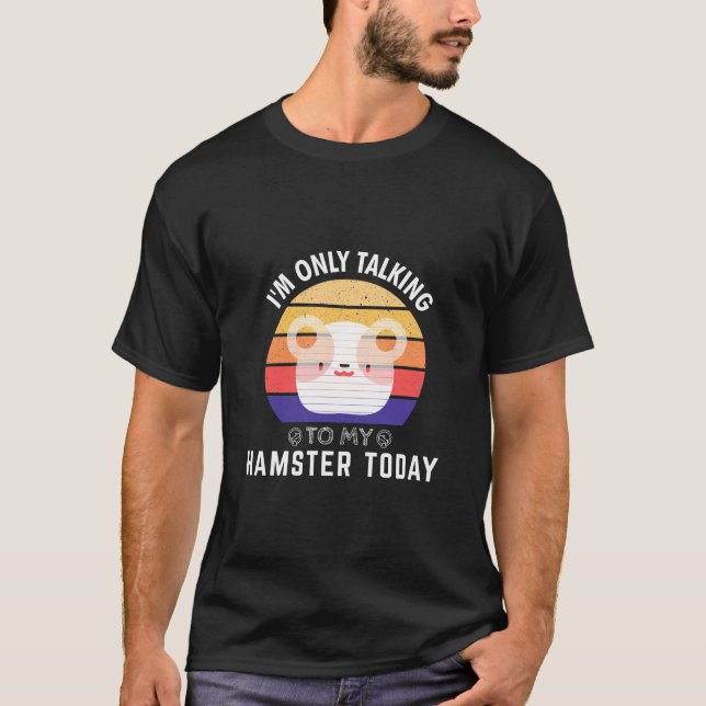 Camiseta Só estou falando com o meu Hamster hoje: presente  (Frente)