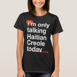 Camiseta Só estou falando de crioulo haitiano hoje Humor do