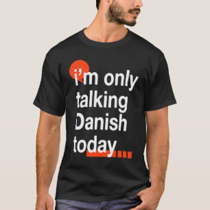 Camiseta Só estou falando dinamarquês hoje Dinamarca Humor 