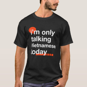 Camiseta Só estou falando vietnamita hoje, Vietnã Humor K