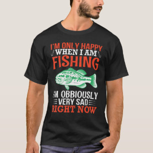 Camiseta Só estou feliz por estar pescando. Estou muito tri