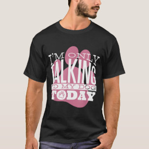 Camiseta Só Falando Com Meu Cachorro Hoje Citação Divertida