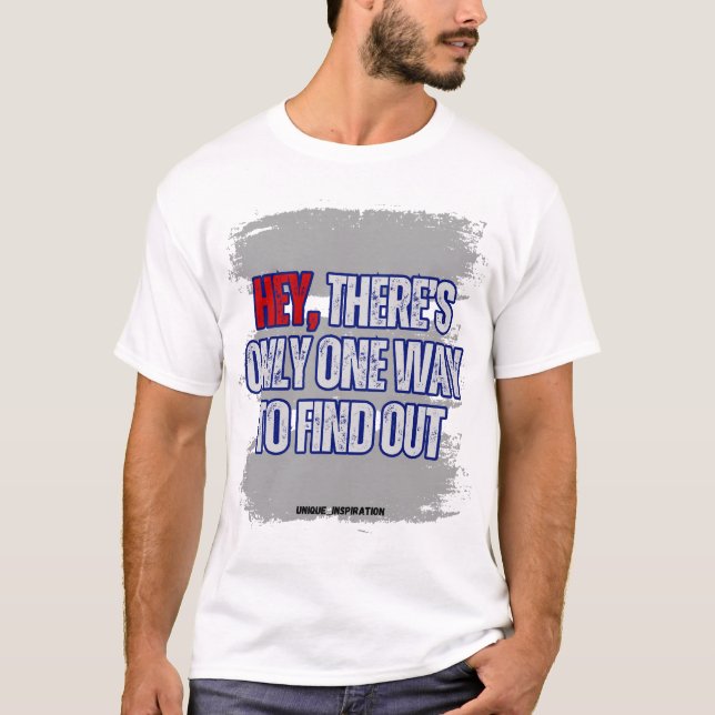 Camiseta Só há uma maneira de descobrir (Frente)