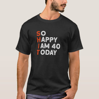 Camiseta So Happy I Am 40 Today - Funny 40Th Birthday 40 Ye