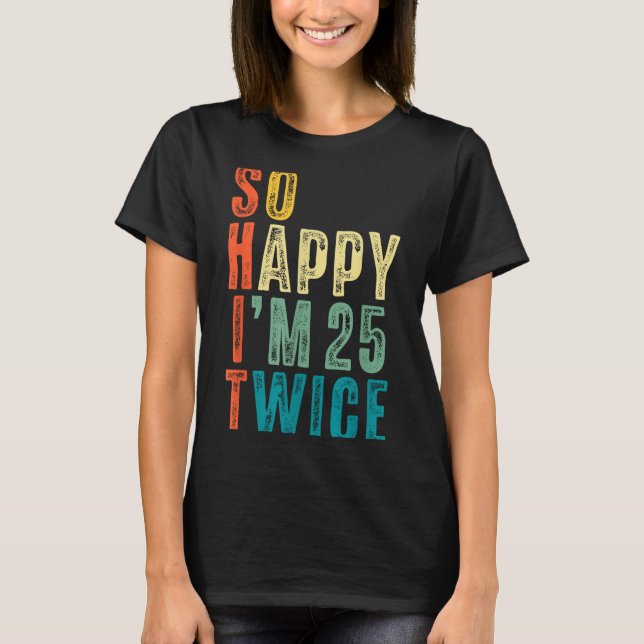 Camiseta So Happy Im 25 Twice 50th Birthday Funny 50 Years  (Frente)