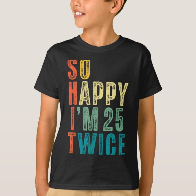 Camiseta So Happy Im 25 Twice 50th Birthday Funny 50 Years  (Frente)