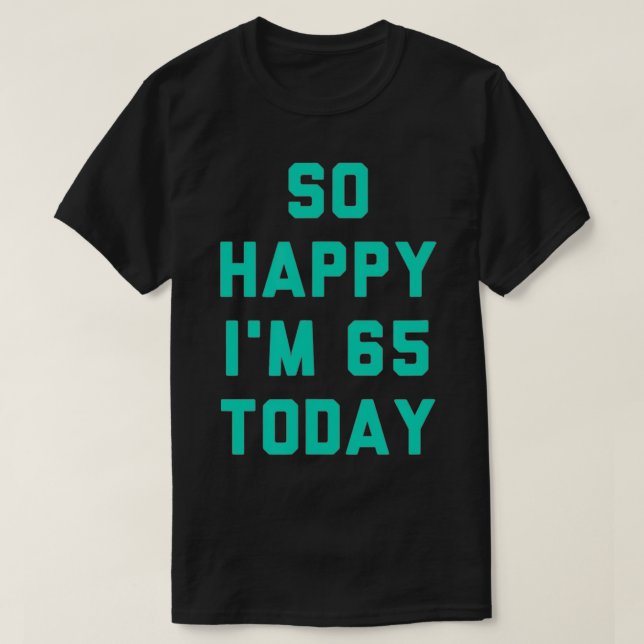 Camiseta So Happy I'm 65 Today  (Frente do Design)