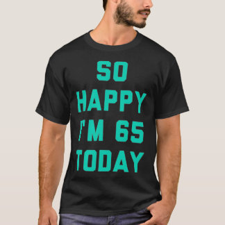 Camiseta So Happy I'm 65 Today