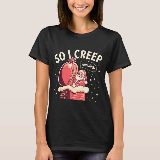 Camiseta So I Creep Funny Christmas Santa Holiday  (Frente)