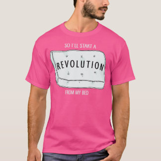 Camiseta So Ill start a revolution from my bed