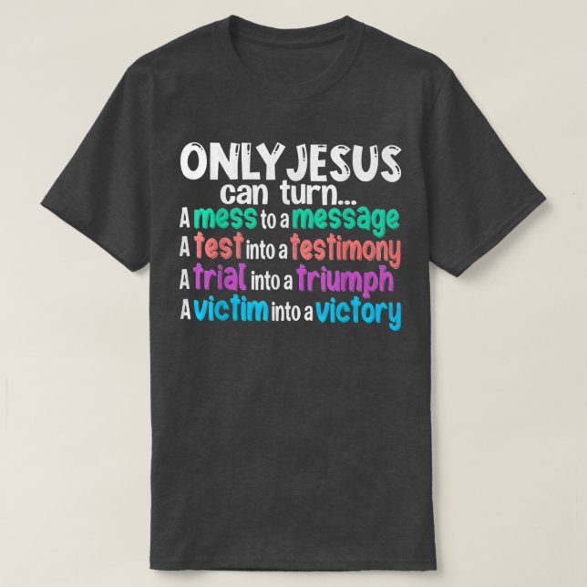 Camiseta Só Jesus Pode Transformar Uma Mess Em Uma Mensagem (Frente do Design)