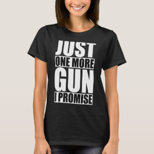 Camiseta Só Mais Uma Arma Que Prometo Pro Gun