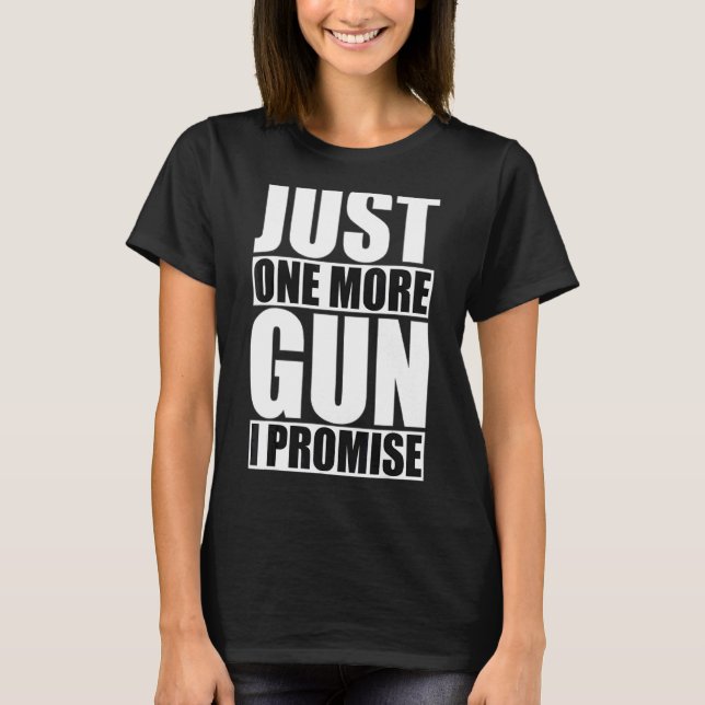 Camiseta Só Mais Uma Arma Que Prometo Pro Gun (Frente)