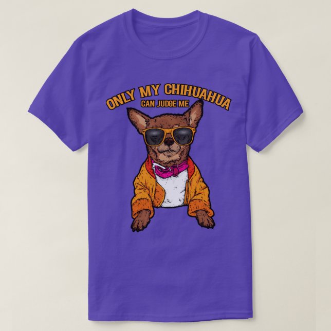 Camiseta Só meu chihuahua pode me julgar amantes de cachorr (Frente do Design)