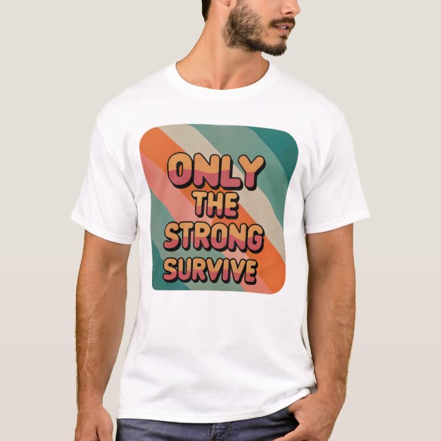 Camiseta Só os fortes sobrevivem à T-Shirt (Frente)