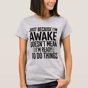 Camiseta Só Porque Estou Acordado Dito Divertido