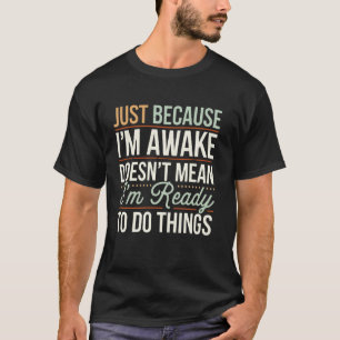 Camiseta Só porque estou acordado Homens Mulheres Sarcástic
