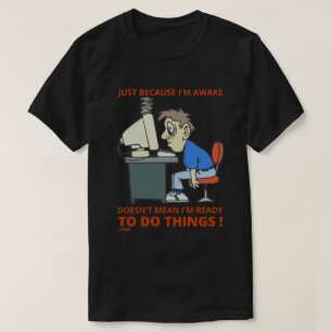 CAMISETA SÓ PORQUE ESTOU ACORDADO NÃO QUER DIZER QUE ESTO