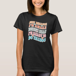Camiseta Só Porque Estou Acordado Não Significa Que Estou P