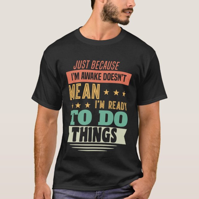 Camiseta Só porque estou acordado não significa que estou p (Frente)