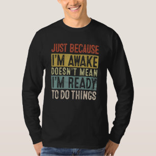 Camiseta Só porque estou acordado não significa que estou p