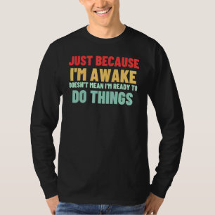 Camiseta Só porque estou acordado não significa que estou p