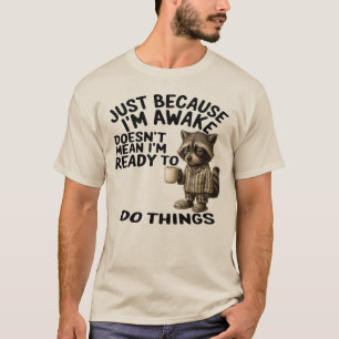 Camiseta Só porque estou acordado não significa que estou p