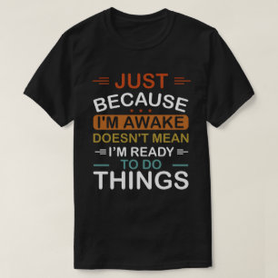 Camiseta só porque estou acordado não significa que estou p
