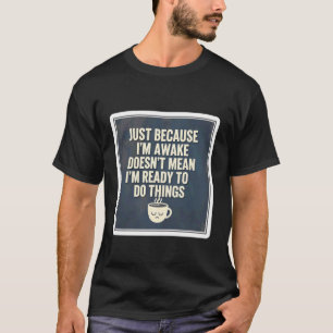 Camiseta Só Porque Estou Acordado Não Significa Que Estou P