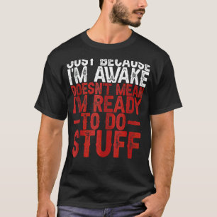 Camiseta Só porque estou acordado não significa que estou p