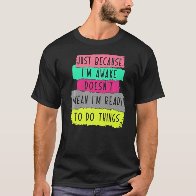 Camiseta só porque estou acordado não significa que estou p (Frente)
