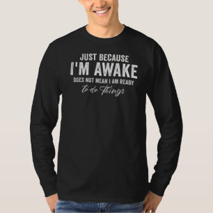 Camiseta Só porque estou acordado não significa que estou p