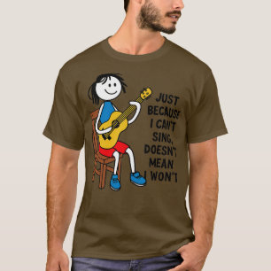 CAMISETA SÓ PORQUE EU NÃO POSSO CANTAR NÃO SIGNIFICA QUE EU