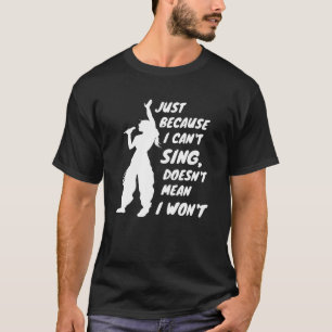 Camiseta Só porque não posso cantar não significa que eu nã