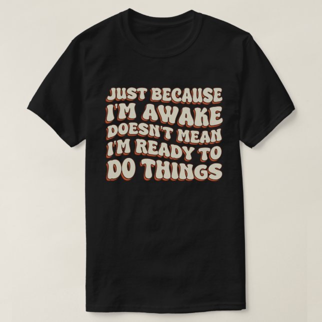 Camiseta Só porque sou o Awake não significa que estou pron (Frente do Design)