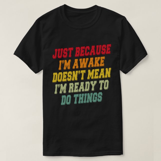 Camiseta Só porque sou o Awake não significa que estou pron (Frente do Design)
