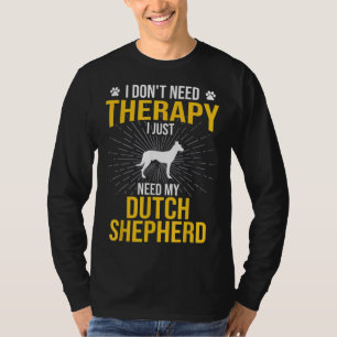 Camiseta Só Preciso Da Minha Terapia Holandesa Do Cachorro 