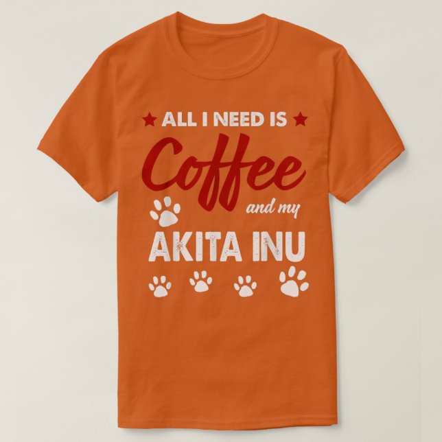 Camiseta Só Preciso De Café E Meu Cachorro Akitas (Frente do Design)