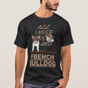 Camiseta Só Preciso De Café E Meu Cachorro Francês