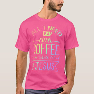 Camiseta Só Preciso De Um Café Um Monte De Jesus.